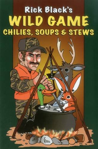 Rick Black's "Wild Game Chilies, Soups & Stews"